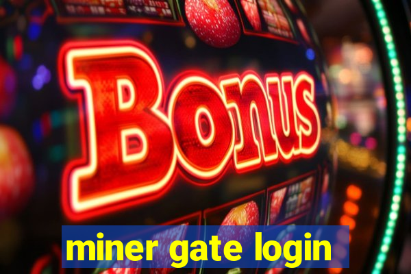 miner gate login